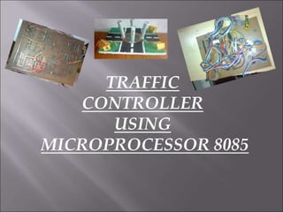 TRAFFIC
CONTROLLER
USING
MICROPROCESSOR 8085
 