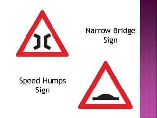 Narrow Bridge
Sign
Speed Humps
Sign
 