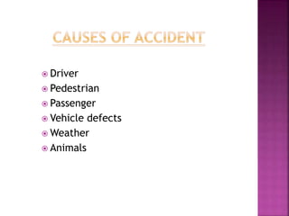  Driver
 Pedestrian
 Passenger
 Vehicle defects
 Weather
 Animals
 