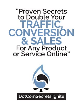 “Proven Secrets
to Double Your
TRAFFIC,
CONVERSION
& SALES
For Any Product
or Service Online”
 