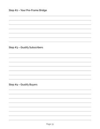 Page 33
Step #2 – Your Pre-Frame Bridge
Step #3 – Qualify Subscribers
Step #4 – Qualify Buyers
 
