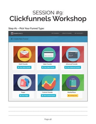 Page 48
SESSION #9:
Clickfunnels Workshop
Step #1 – Pick Your Funnel Type:
 