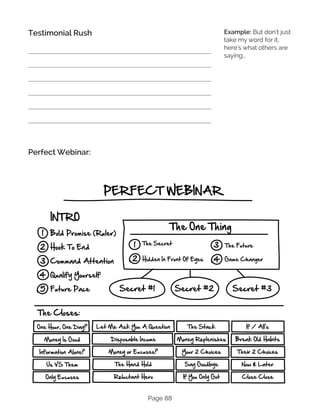 Page 88
Testimonial Rush
Perfect Webinar:
Example: But don’t just
take my word for it,
here’s what others are
saying…
 