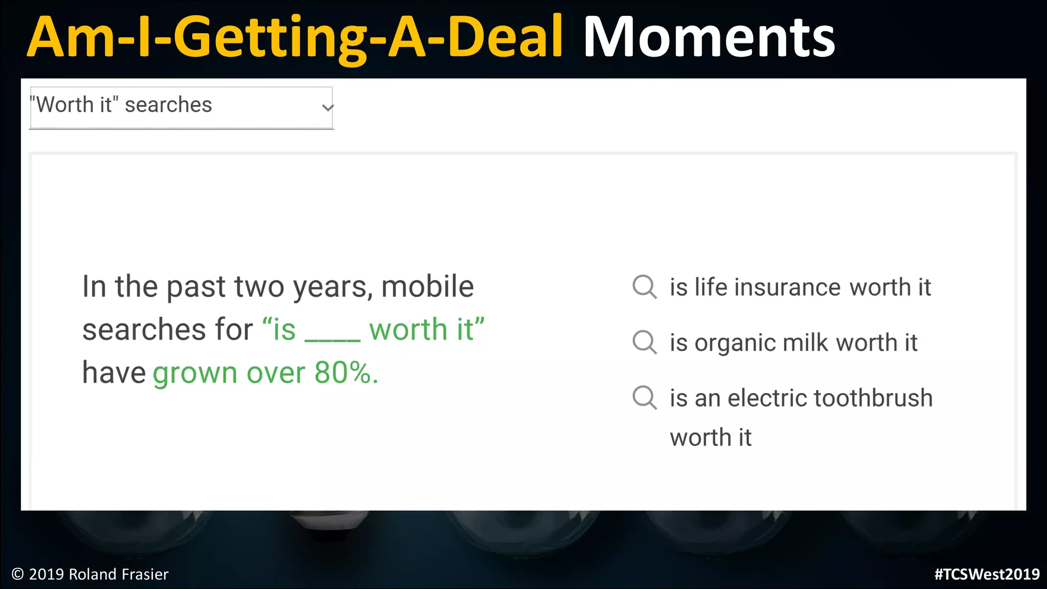 © 2019 Roland Frasier
Am-I-Getting-A-Deal Moments
#TCSWest2019
 