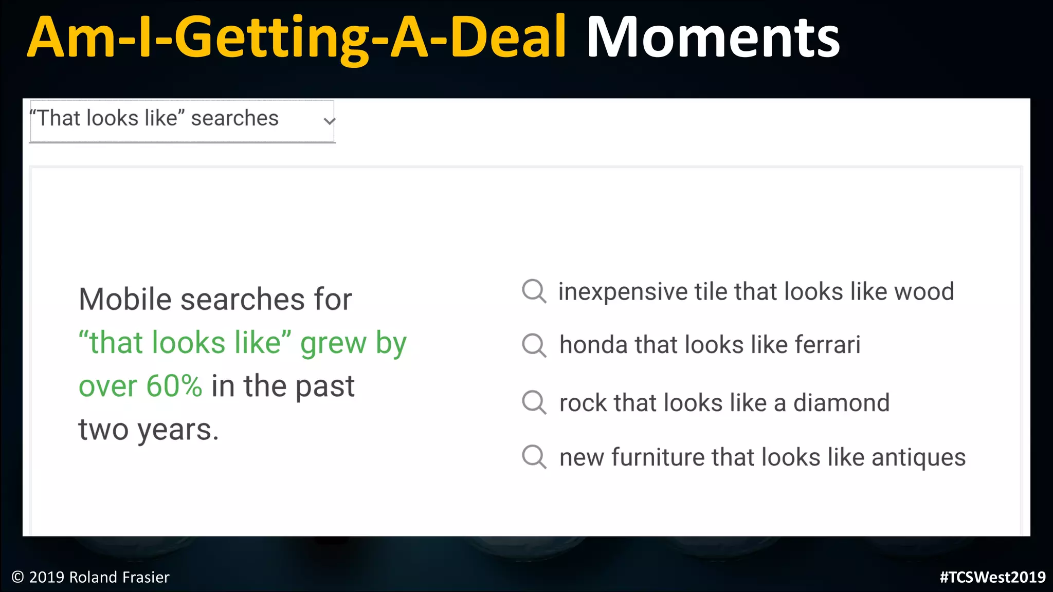 © 2019 Roland Frasier
Am-I-Getting-A-Deal Moments
#TCSWest2019
 
