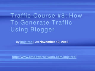 Traffic course 8 how to generate traffic using blogger