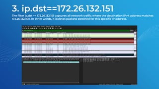 3. ip.dst==172.26.132.151
The filter ip.dst == 172.26.132.151 captures all network traffic where the destination IPv4 address matches
172.26.132.1511. In other words, it isolates packets destined for this specific IP address.
 