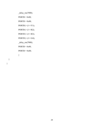 24
_delay_ms(7000);
PORTB = 0x00;
PORTD = 0x00;
PORTB |= (1<<Y1);
PORTB |= (1<<R2);
PORTD |= (1<<R3);
PORTD |= (1<<G4);
_delay_ms(7000);
PORTB = 0x00;
PORTD = 0x00;
}
}
}
 