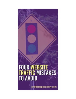 FOUR WEBSITE TRAFFIC MISTAKES TO AVOID!