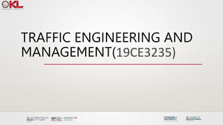 TRAFFIC ENGINEERING AND
MANAGEMENT(19CE3235)
 