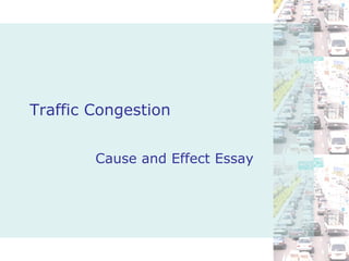 Traffic Congestion Cause and Effect Essay 