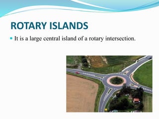 ROTARY ISLANDS
 It is a large central island of a rotary intersection.
 