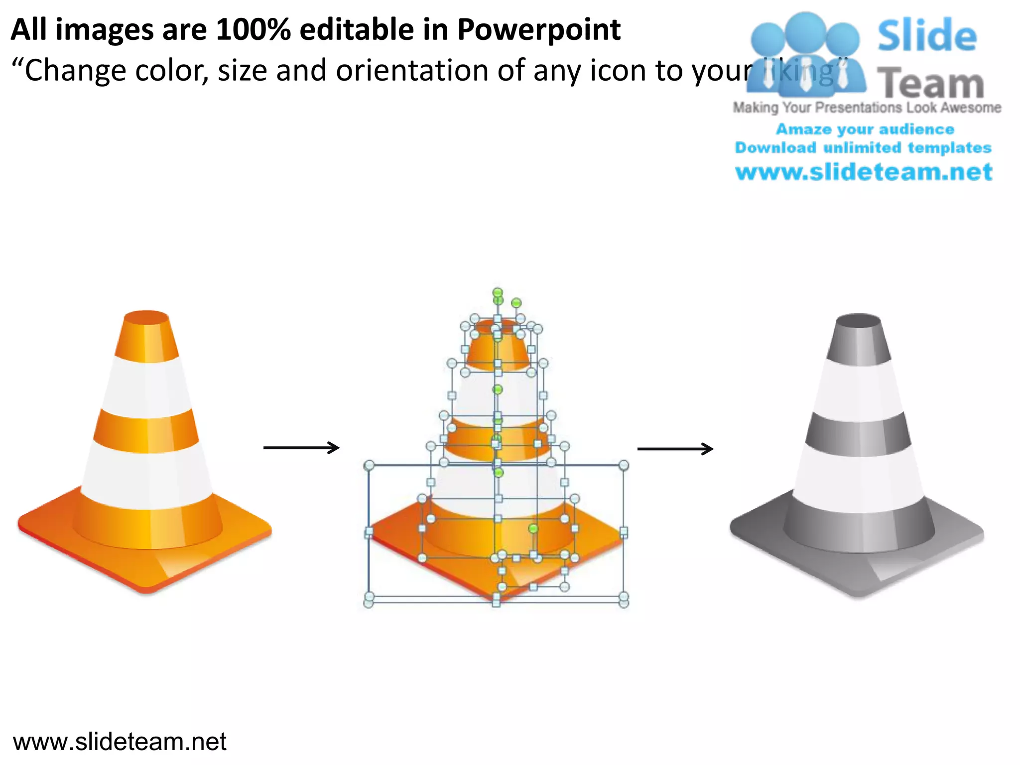 All images are 100% editable in Powerpoint
“Change color, size and orientation of any icon to your liking”




www.slideteam.net
 