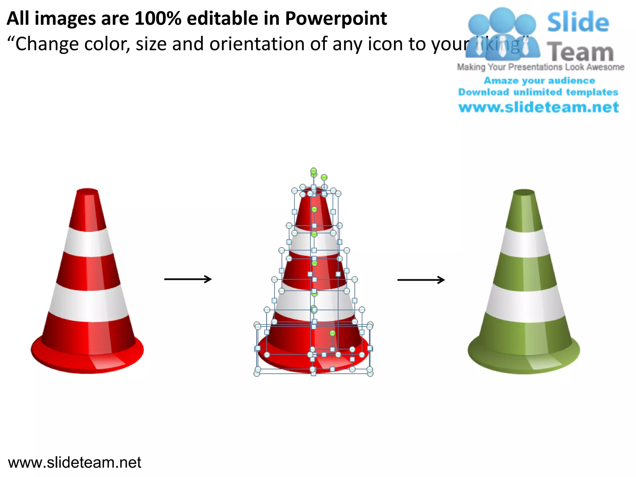 All images are 100% editable in Powerpoint
“Change color, size and orientation of any icon to your liking”




www.slideteam.net
 