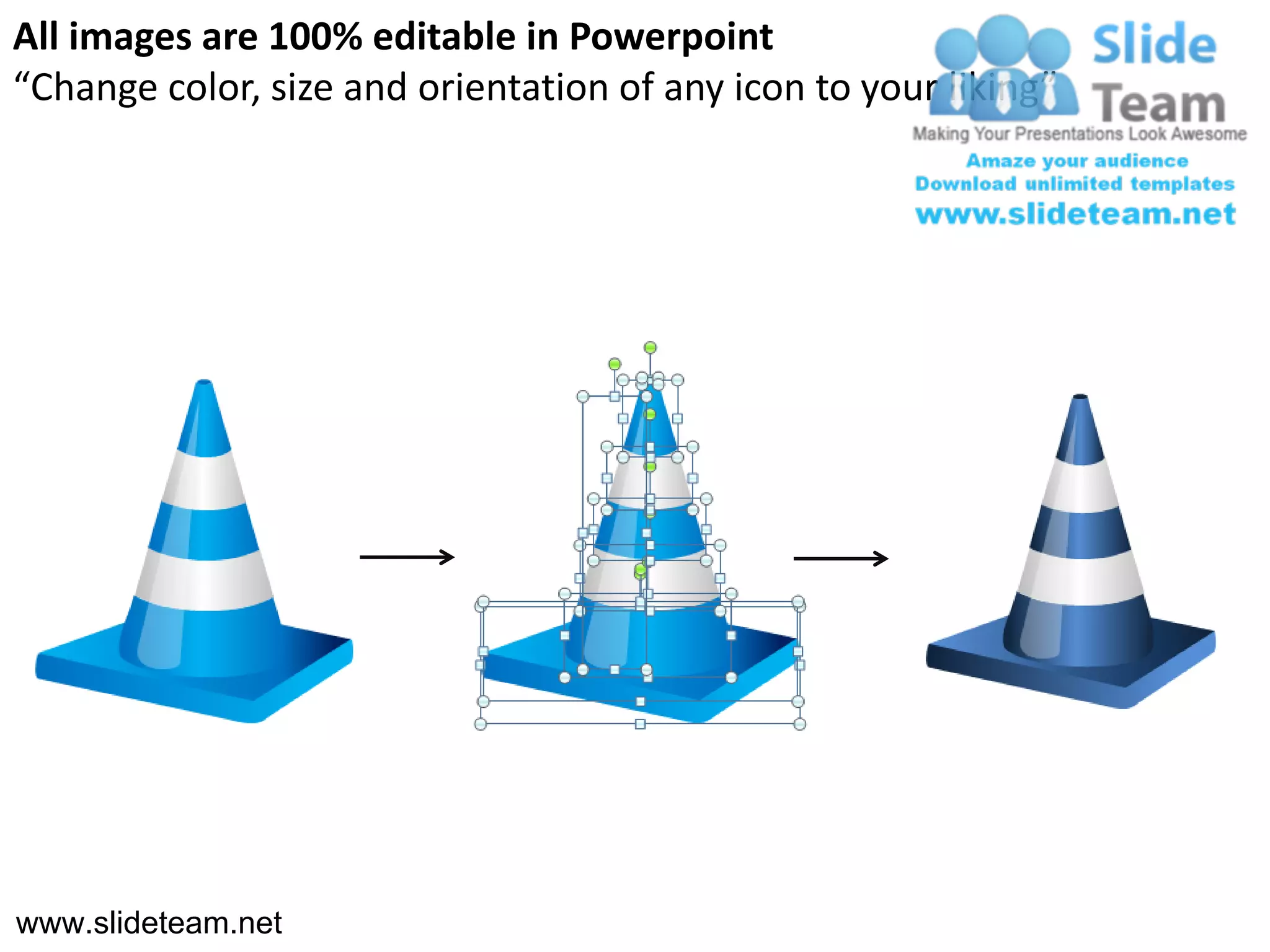 All images are 100% editable in Powerpoint
“Change color, size and orientation of any icon to your liking”




www.slideteam.net
 