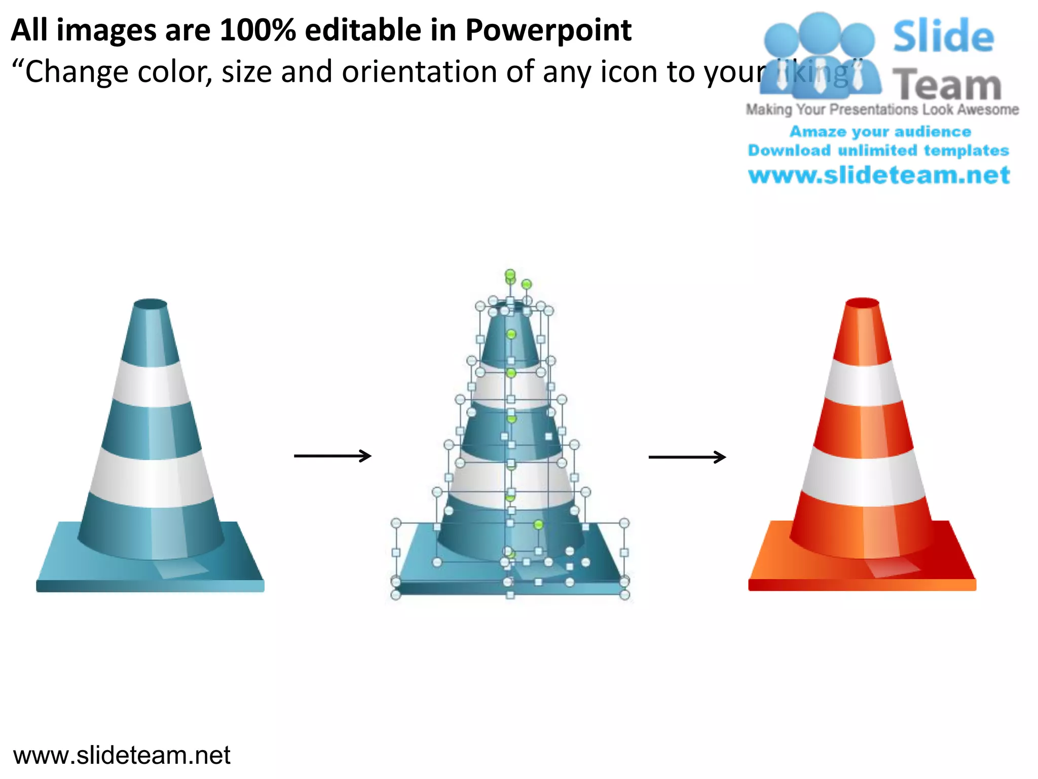 All images are 100% editable in Powerpoint
“Change color, size and orientation of any icon to your liking”




www.slideteam.net
 