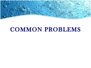 COMMON PROBLEMS

 