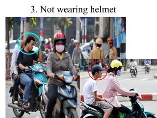 3. Not wearing helmet

 