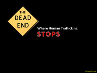 Where Human Trafficking THE TheDeadEnd.org 