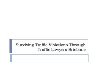 Surviving Traffic Violations Through
Traffic Lawyers Brisbane
 