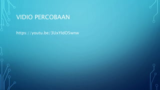 VIDIO PERCOBAAN
https://youtu.be/3UxYIdO5wnw
 