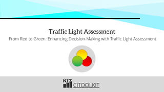 CITOOLKIT
Traffic Light Assessment
From Red to Green: Enhancing Decision-Making with Traffic Light Assessment
 