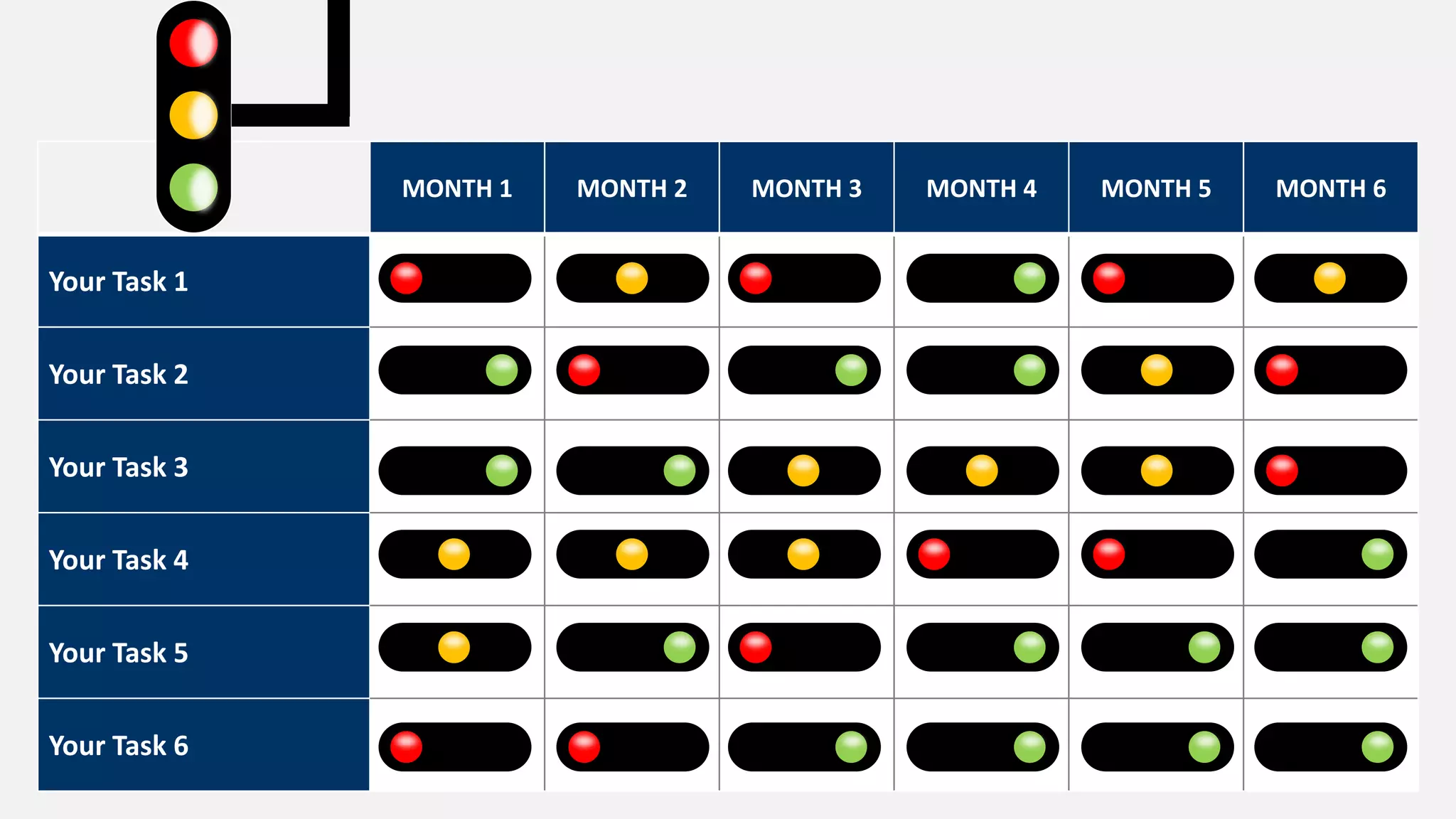 MONTH 1 MONTH 2 MONTH 3 MONTH 4 MONTH 5 MONTH 6
Your Task 1
Your Task 2
Your Task 3
Your Task 4
Your Task 5
Your Task 6