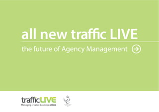 all new traffic LIVE
the future of Agency Management
 