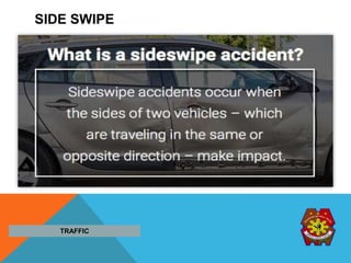 SIDE SWIPE
TRAFFIC
 