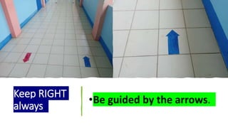 Keep RIGHT
always.
•Be guided by the arrows.
 