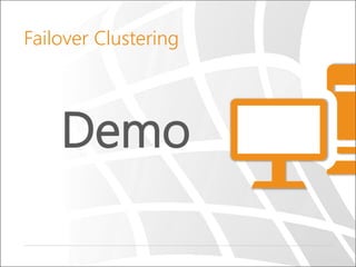 Demo
Failover Clustering
 