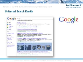 construktiv GmbH ·Haferwende 1 · 28357 Bremen · 0421/27867-0 · Invalidenstraße 112 · 10115 Berlin · 030/200569-0
Marketing on Tour 2010 – Suchmaschinenoptimierung für die Universal Search
Universal Search Kanäle
 