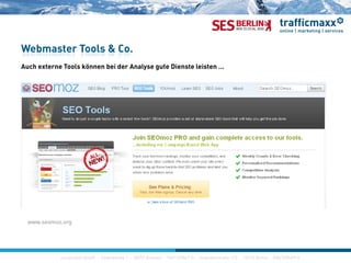 Webmaster Tools & Co.
Auch externe Tools können bei der Analyse gute Dienste leistenAuch externe Tools können bei der Analyse gute Dienste leisten …
www.seomoz.org
construktiv GmbH · Haferwende 1 · 28357 Bremen · 0421/27867-0 · Invalidenstraße 112 · 10115 Berlin · 030/200569-0
 