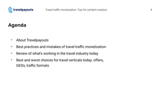 4
- About Travelpayouts
- Best practices and mistakes of travel traﬃc monetization
- Review of what’s working in the trave...