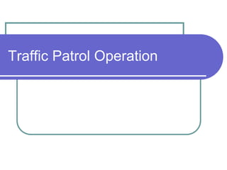 Traffic Patrol Operation
 
