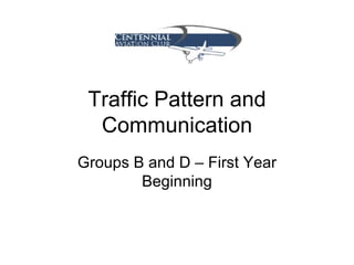 Traffic Pattern and Communication Groups B and D – First Year Beginning 