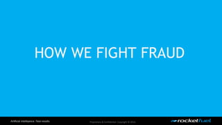 HOW WE FIGHT FRAUD 
Proprietary & Confidential. Copyright © 2014. 
 