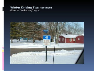 Winter Driving Tips continued
Observe “No Parking” signs.
 