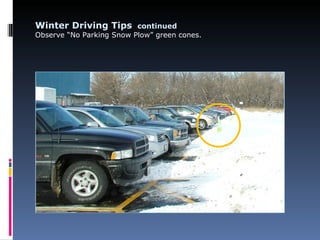 Winter Driving Tips continued
Observe “No Parking Snow Plow” green cones.
 