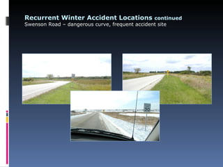 Recurrent Winter Accident Locations continued
Swenson Road – dangerous curve, frequent accident site
 