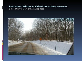 Recurrent Winter Accident Locations continued
B-Road Curve, west of Receiving Road
 