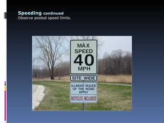 Speeding continued
Observe posted speed limits.
 