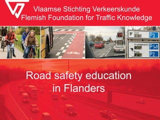 Vlaamse Stichting Verkeerskunde
Flemish Foundation for Traffic Knowledge

Road safety education
in Flanders

 
