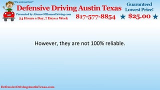 However, they are not 100% reliable.
 