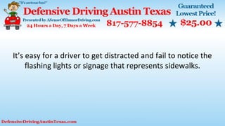 It’s easy for a driver to get distracted and fail to notice the
flashing lights or signage that represents sidewalks.
 