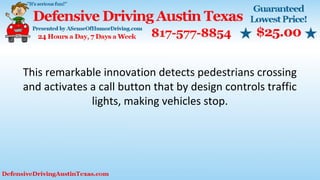 This remarkable innovation detects pedestrians crossing
and activates a call button that by design controls traffic
lights, making vehicles stop.
 