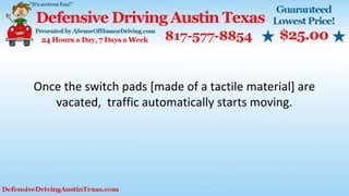 Once the switch pads [made of a tactile material] are
vacated, traffic automatically starts moving.
 