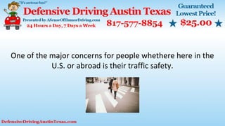 One of the major concerns for people whethere here in the
U.S. or abroad is their traffic safety.
 
