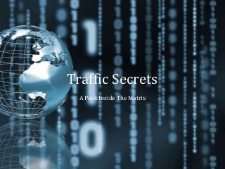 Traffic Secrets
A Peak Inside The Matrix

 