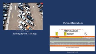 Parking Space Markings
Parking Restrictions
Source: Getty images
Source: IRC 035
 